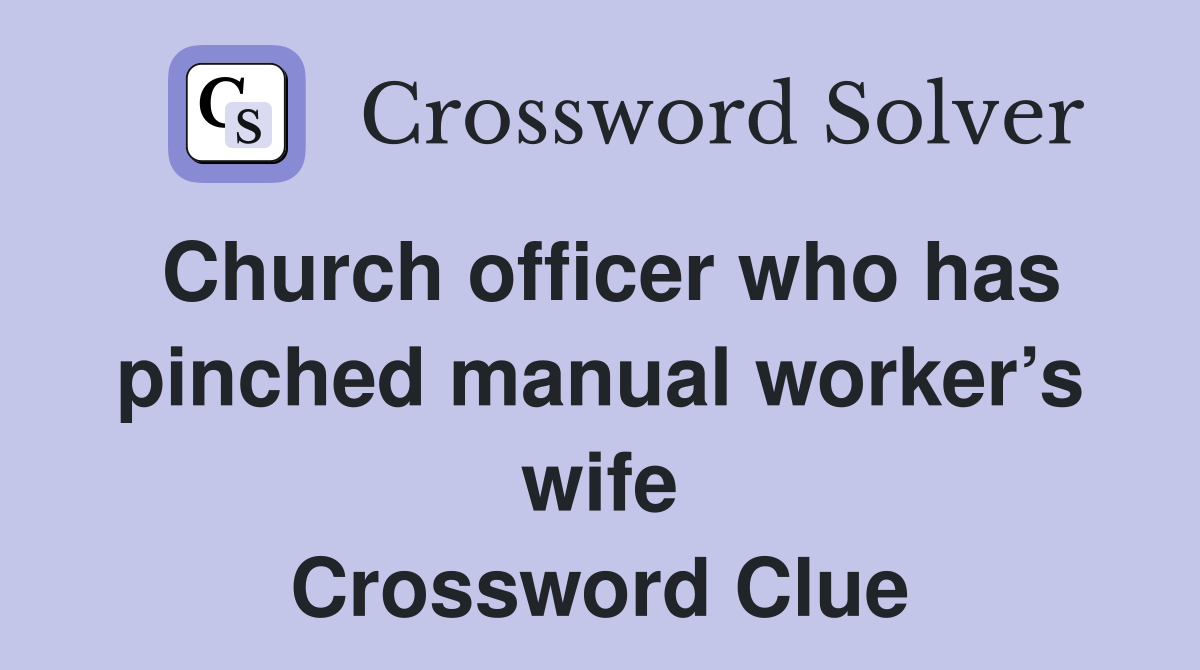 Church officer who has pinched manual worker’s wife Crossword Clue
