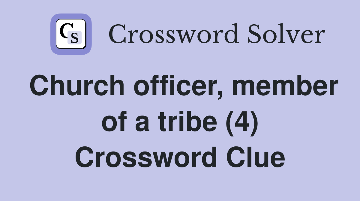 Church officer, member of a tribe (4) Crossword Clue