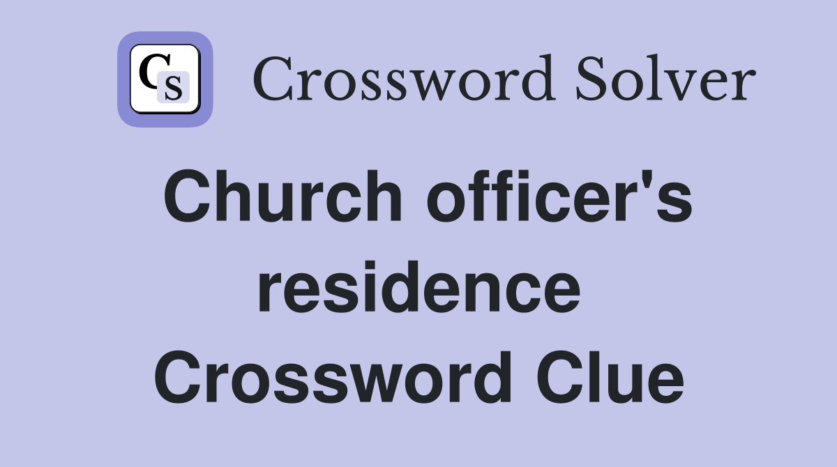Church officer's residence Crossword Clue