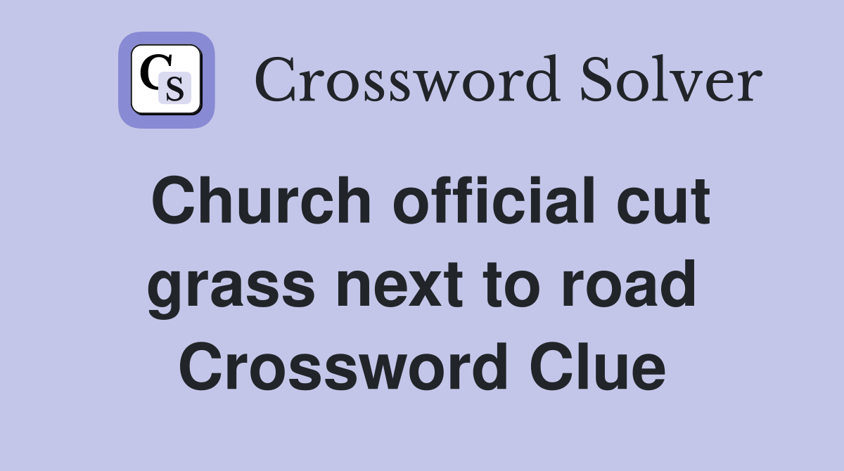 Church official cut grass next to road Crossword Clue