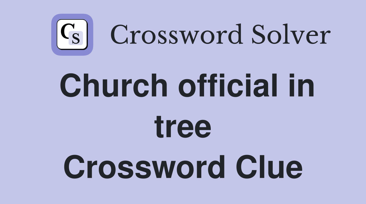 Church official in tree Crossword Clue