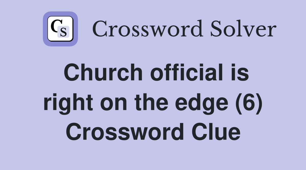 Church official is right on the edge (6) Crossword Clue