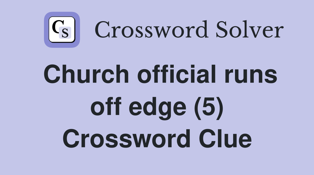 Church official runs off edge (5) Crossword Clue
