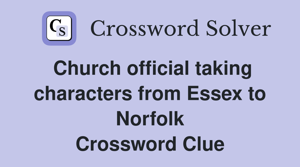 Church official taking characters from Essex to Norfolk Crossword Clue
