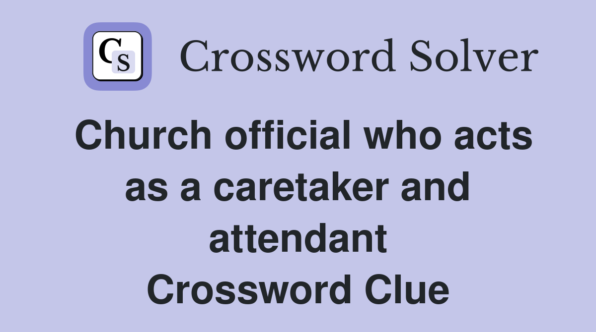Church official who acts as a caretaker and attendant Crossword Clue