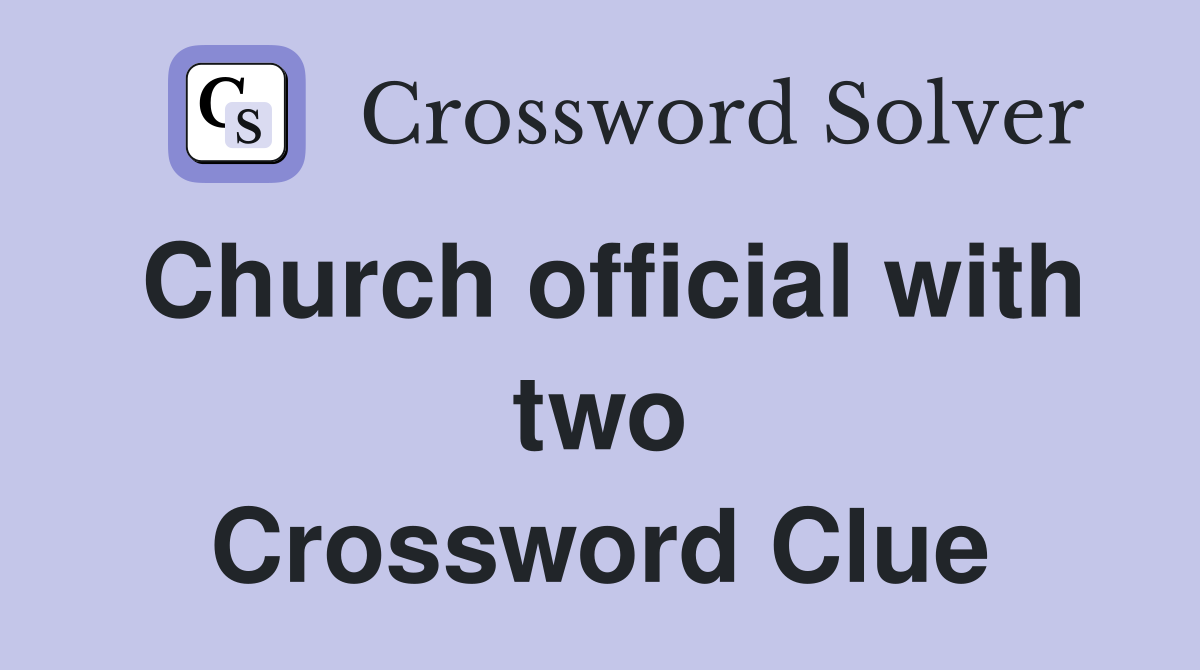 Church official with two Crossword Clue