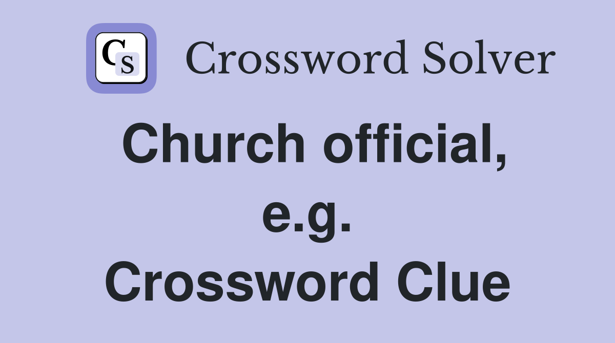 Church official, e.g. Crossword Clue