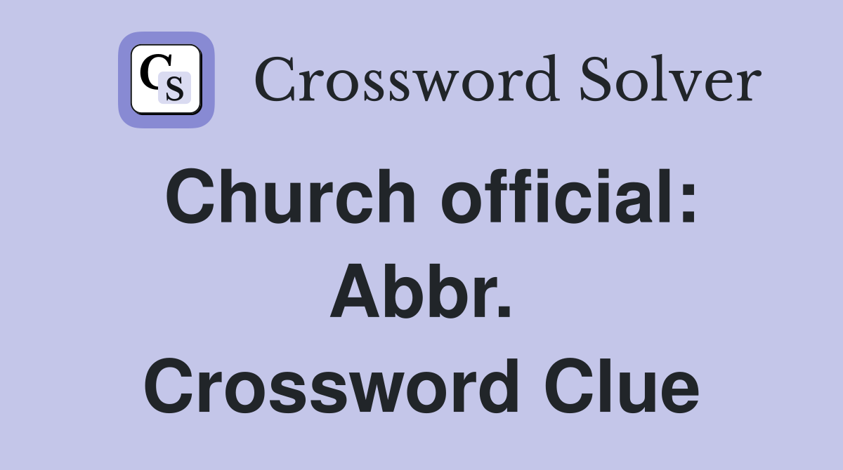 Church official: Abbr. Crossword Clue