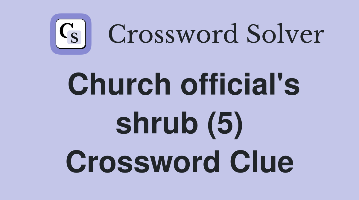 Church official's shrub (5) Crossword Clue