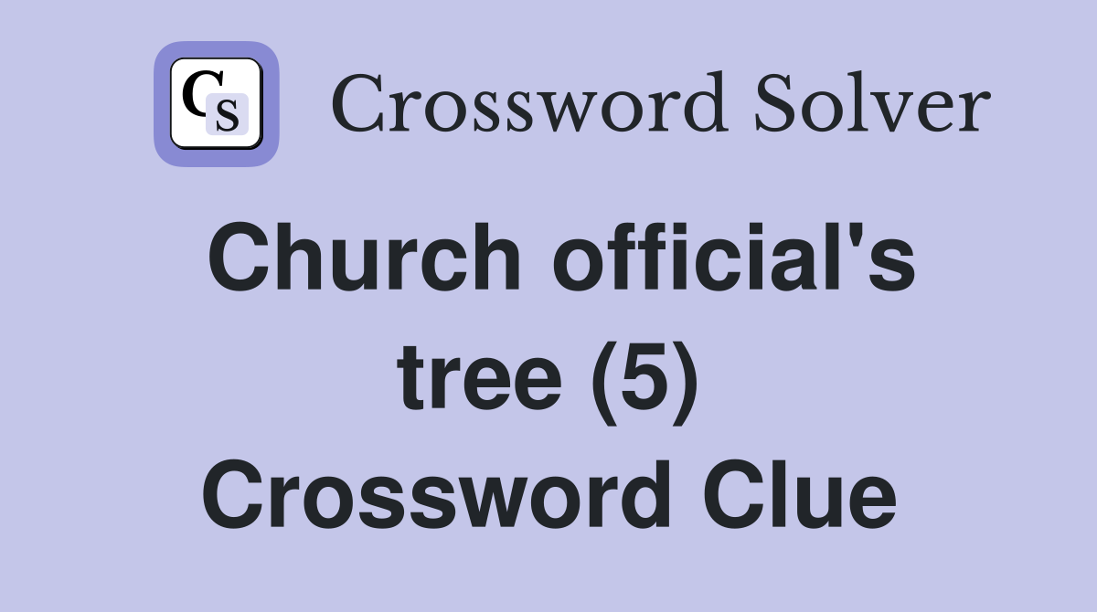 Church official's tree (5) Crossword Clue