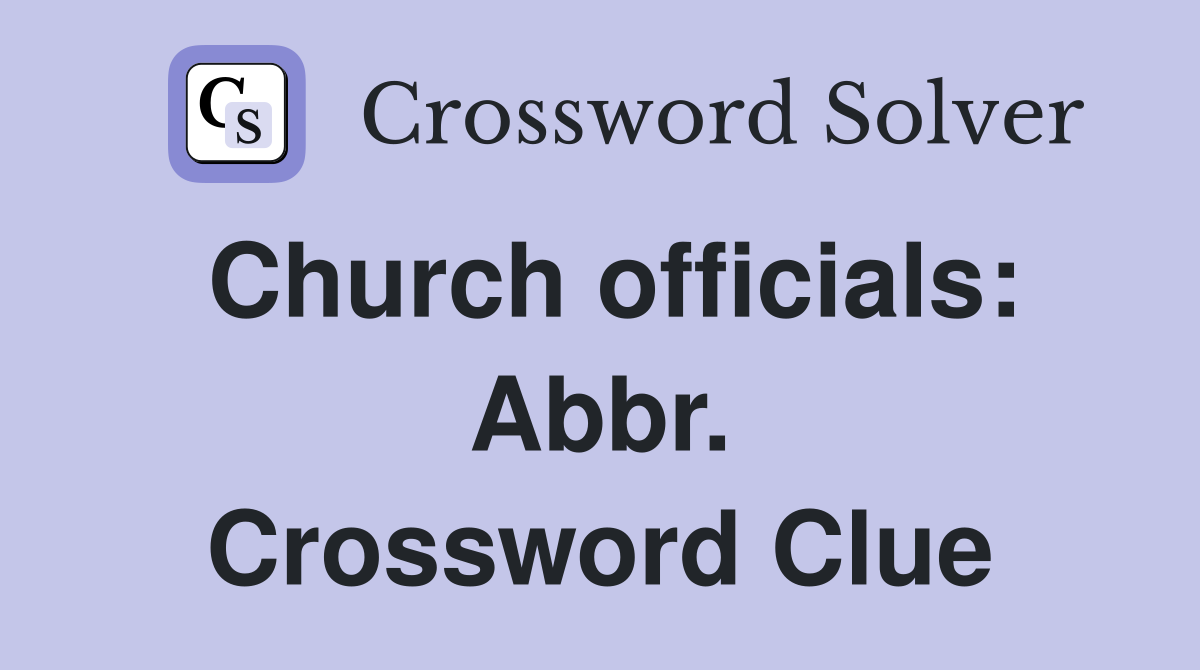 Church officials: Abbr. Crossword Clue