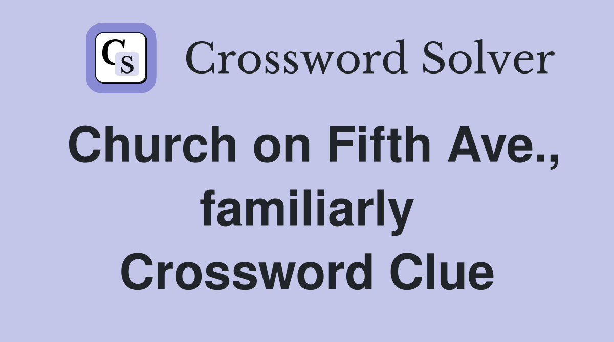 Church on Fifth Ave., familiarly Crossword Clue