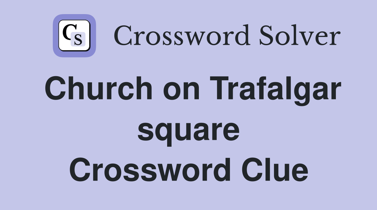 Church on Trafalgar square Crossword Clue