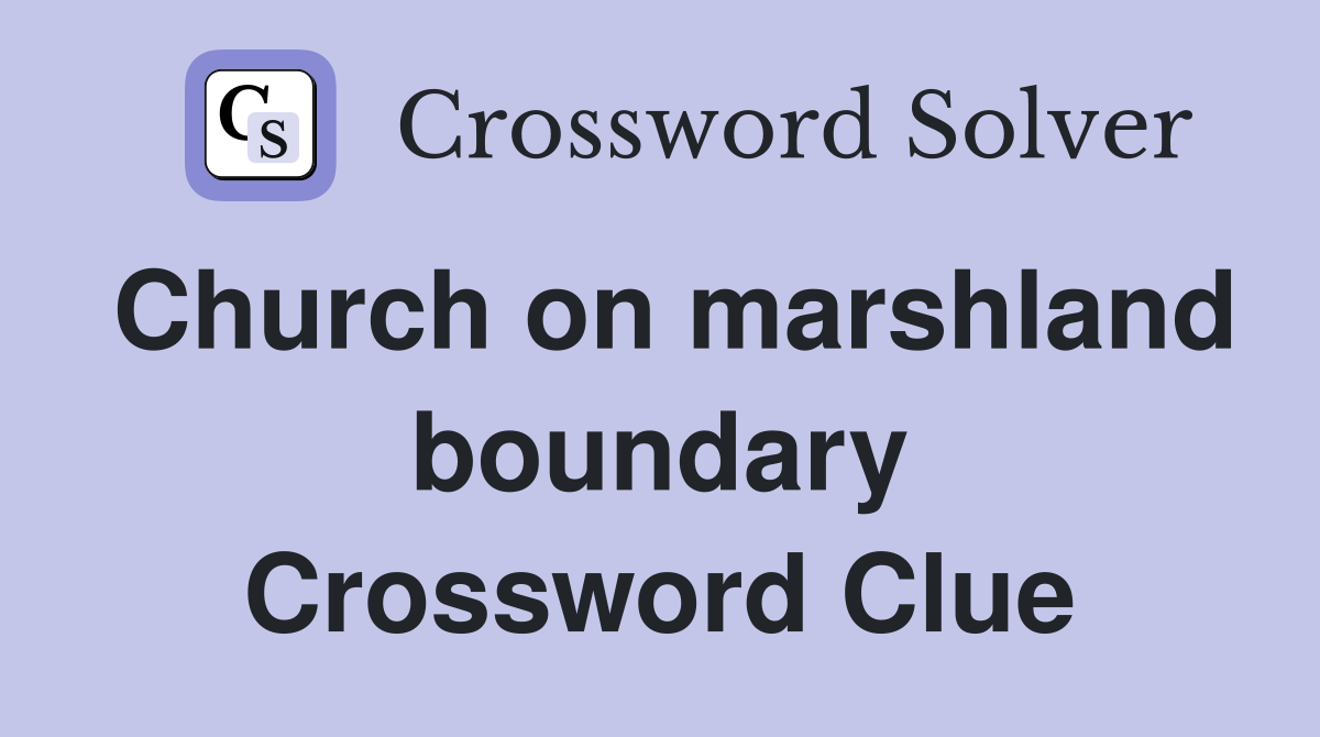 Church on marshland boundary Crossword Clue