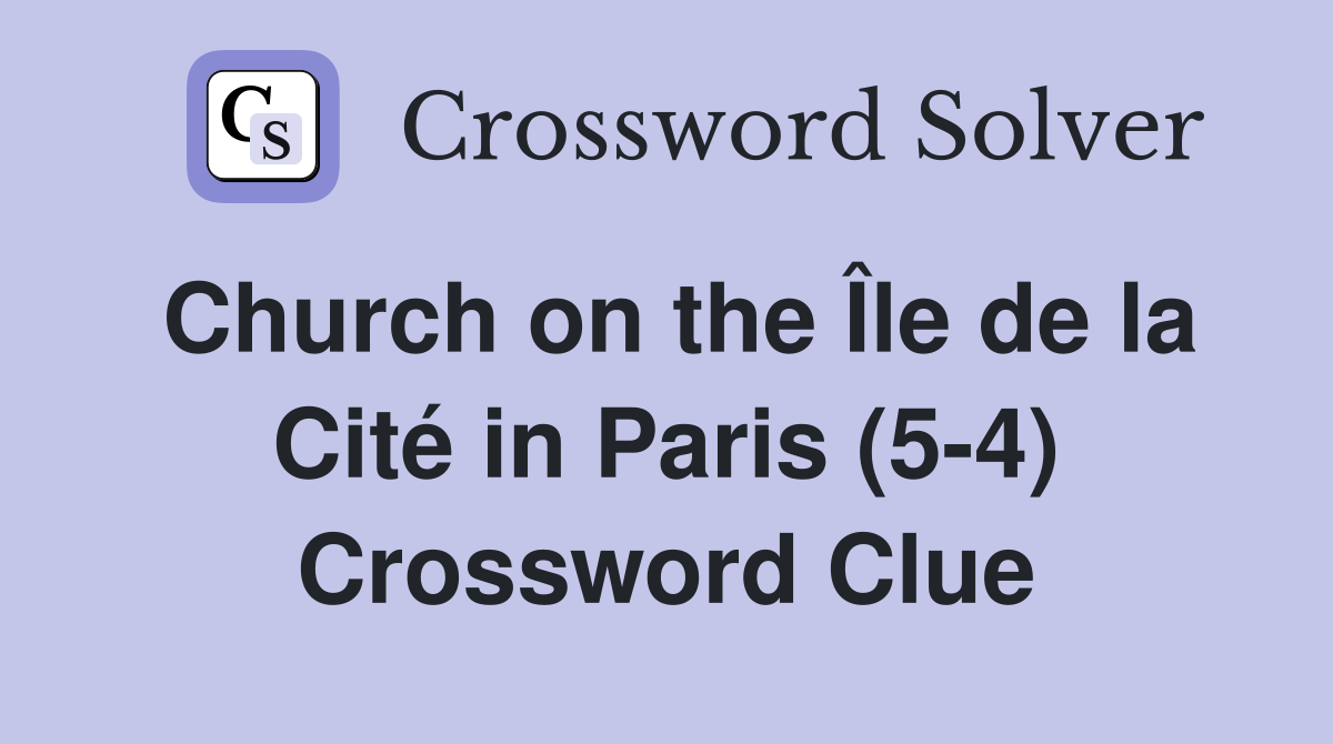 Church on the Île de la Cité in Paris (5-4) Crossword Clue