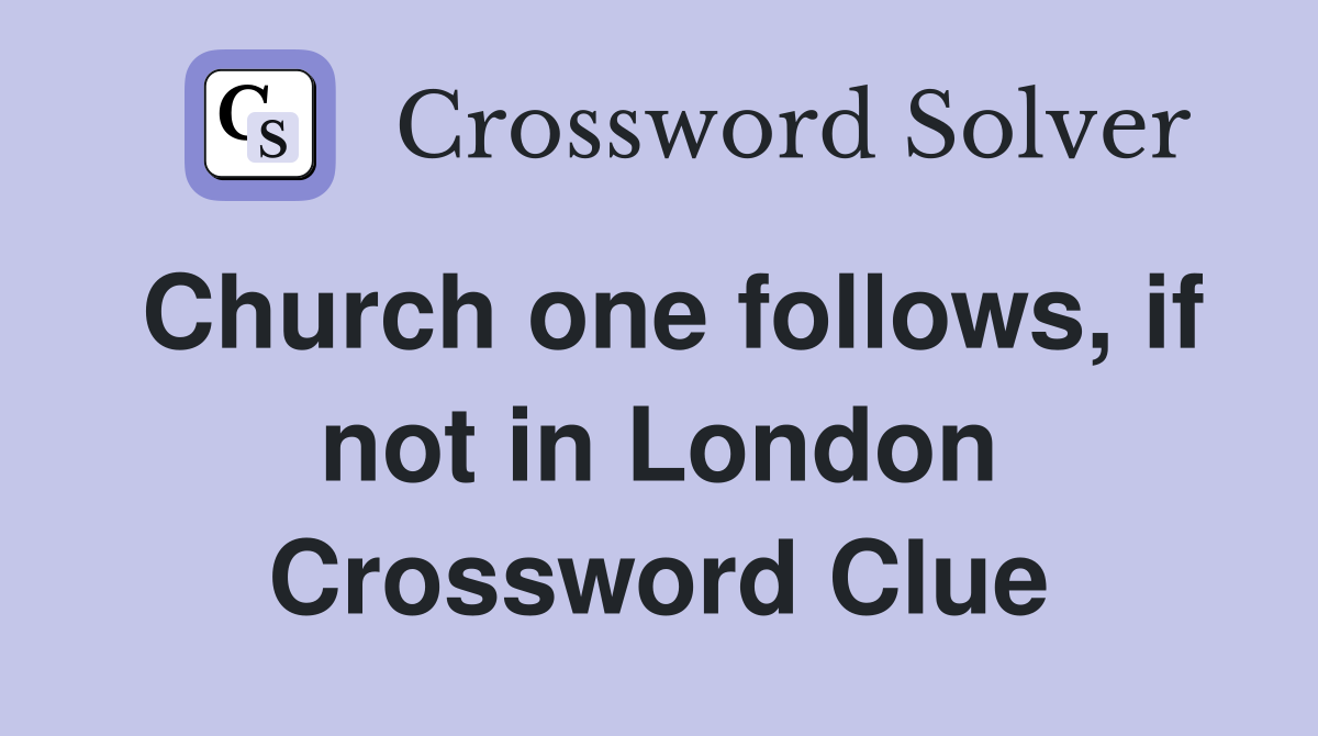 Church one follows, if not in London Crossword Clue