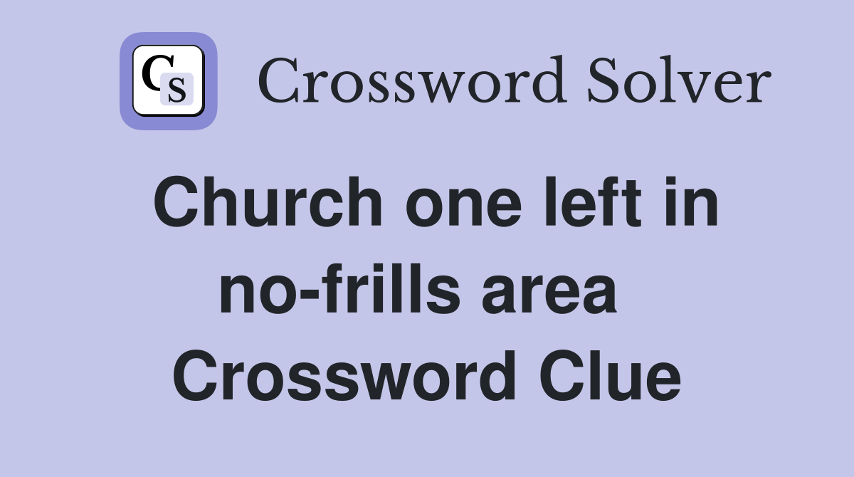 Church one left in no-frills area  Crossword Clue