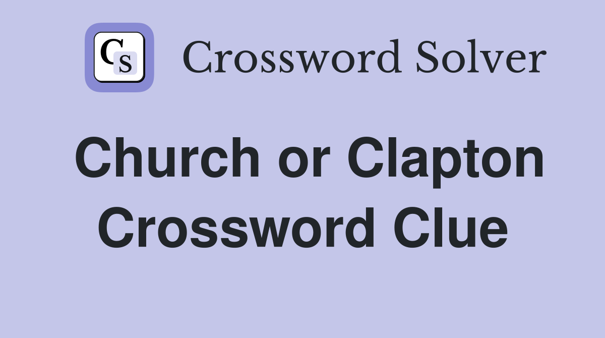Church or Clapton Crossword Clue