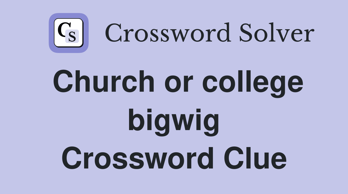 Church or college bigwig Crossword Clue