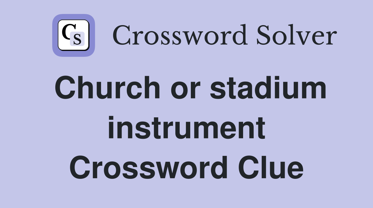 Church or stadium instrument Crossword Clue