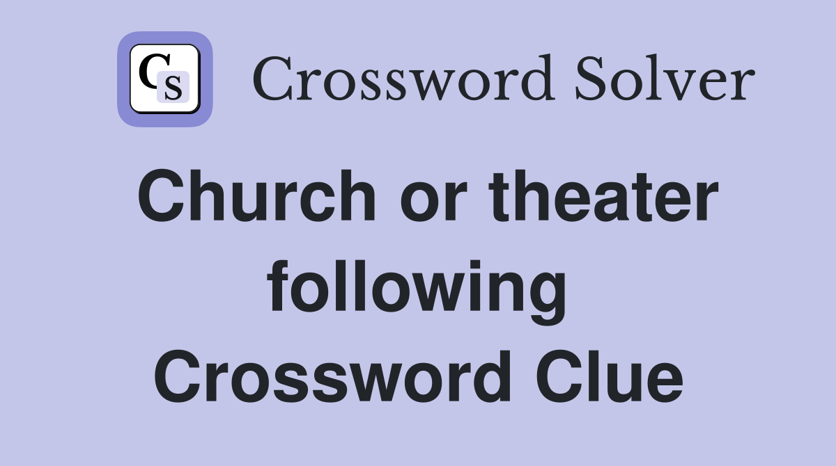 Church or theater following Crossword Clue