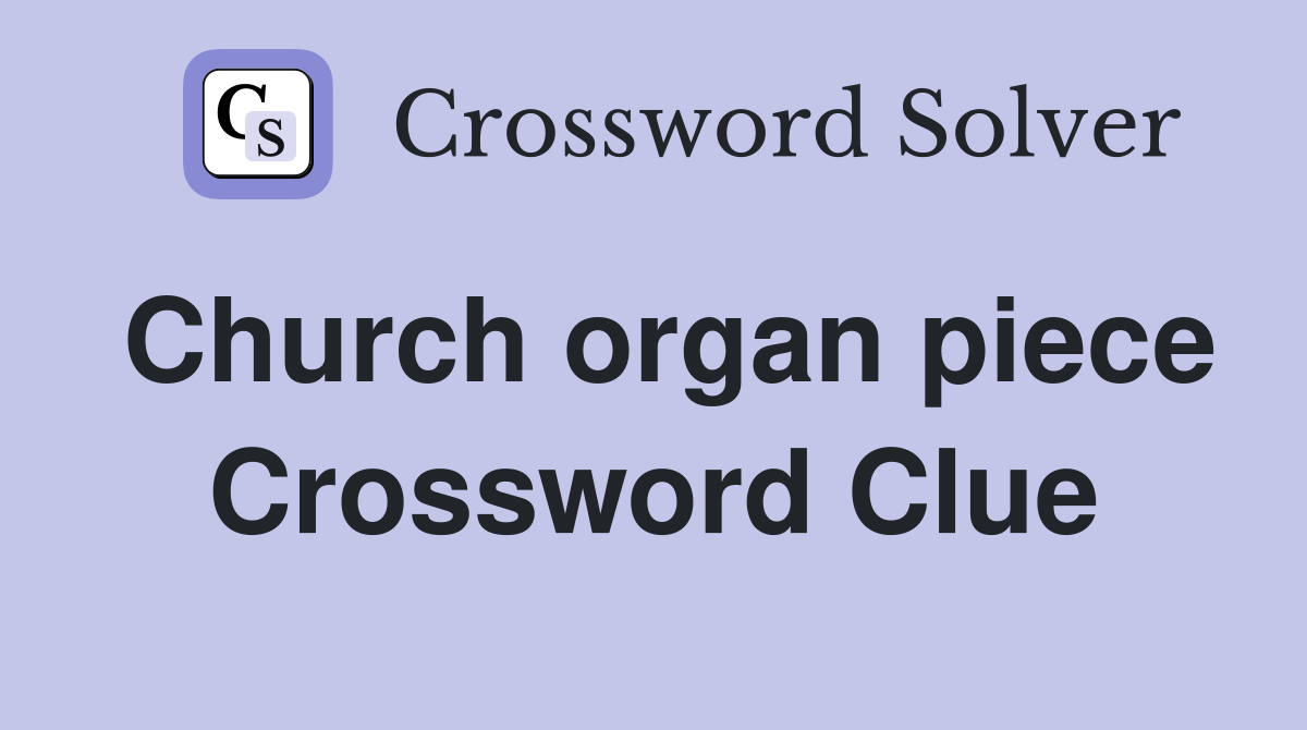 Church organ piece Crossword Clue