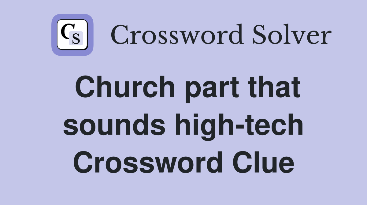 Church part that sounds high-tech Crossword Clue