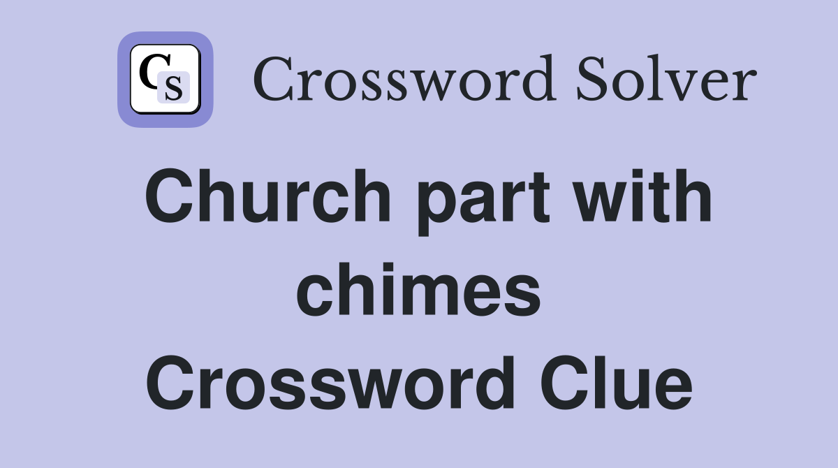 Church part with chimes Crossword Clue
