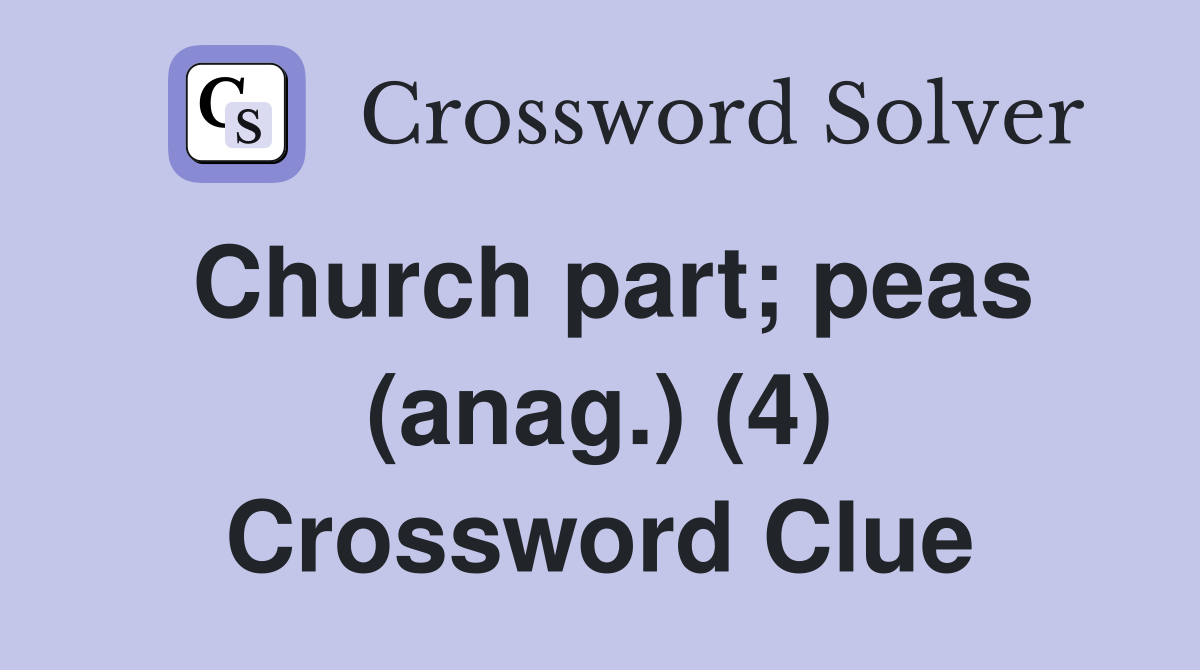 Church part; peas (anag.) (4) Crossword Clue