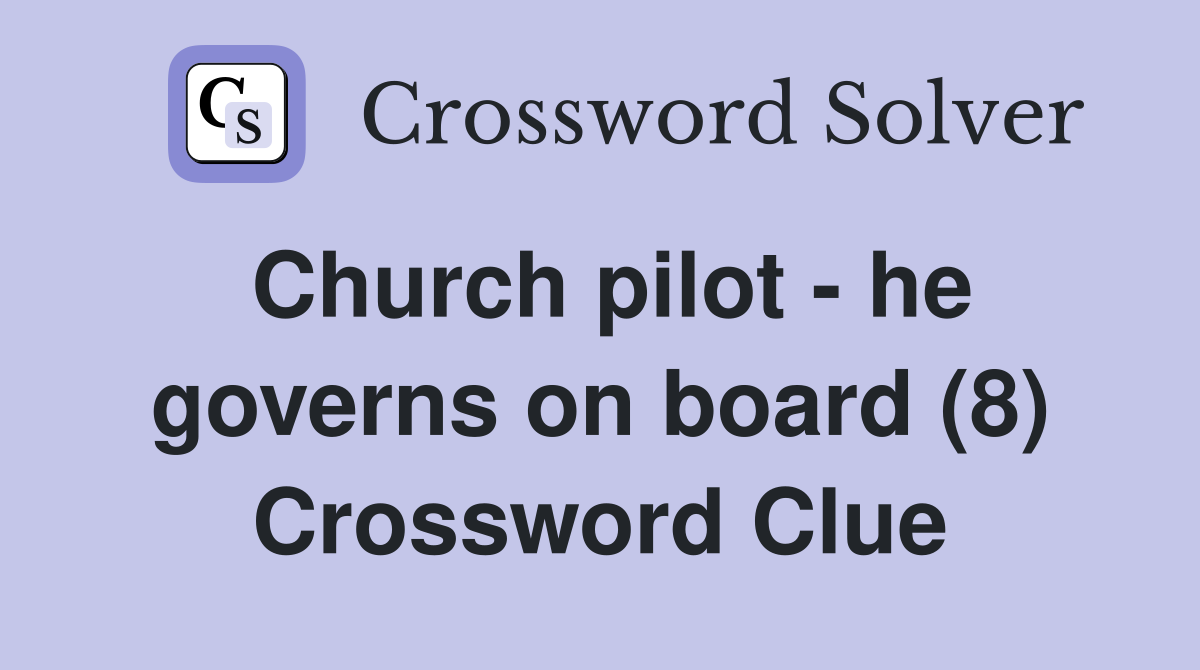 Church pilot - he governs on board (8) Crossword Clue