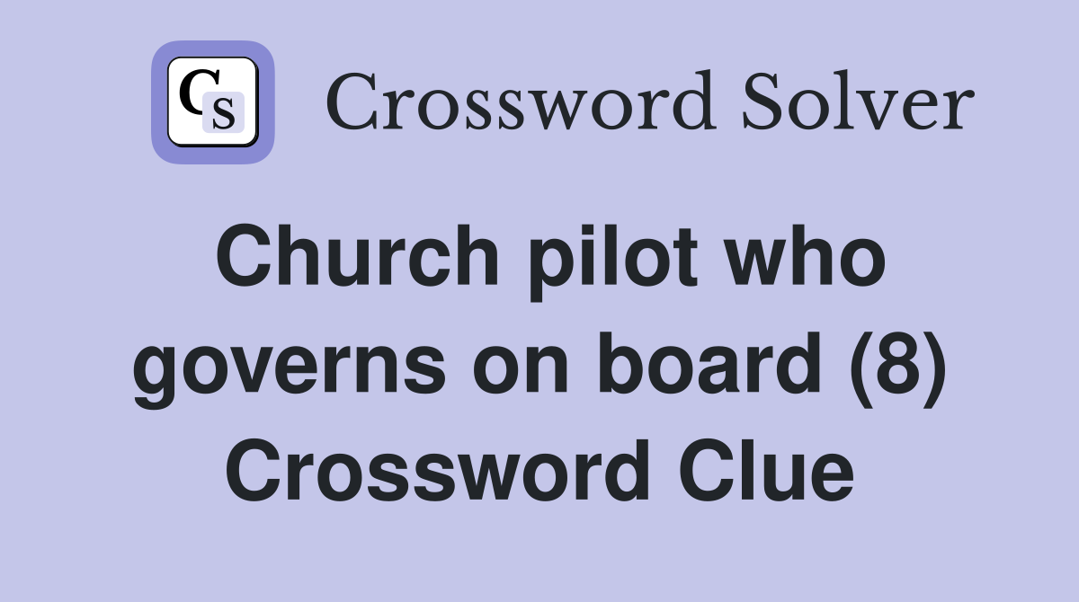 Church pilot who governs on board (8) Crossword Clue