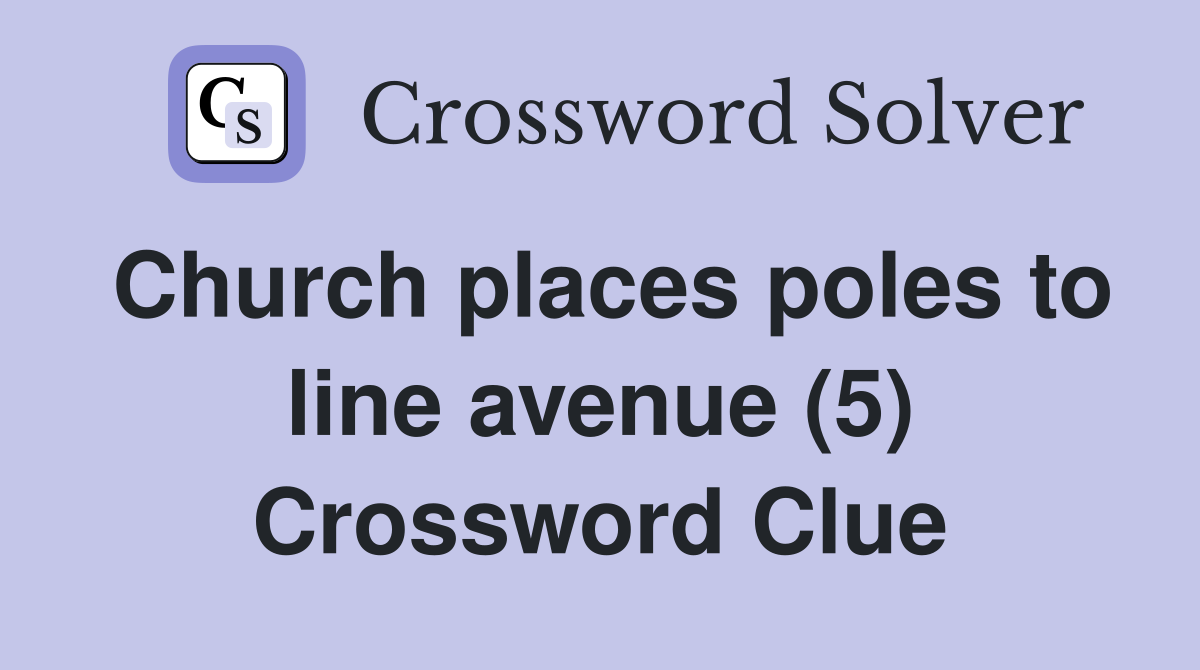 Church places poles to line avenue (5) Crossword Clue