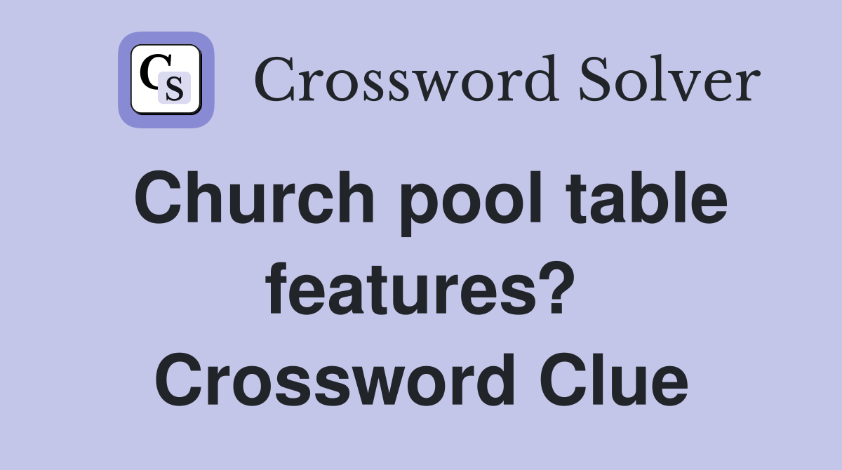 Church pool table features? Crossword Clue