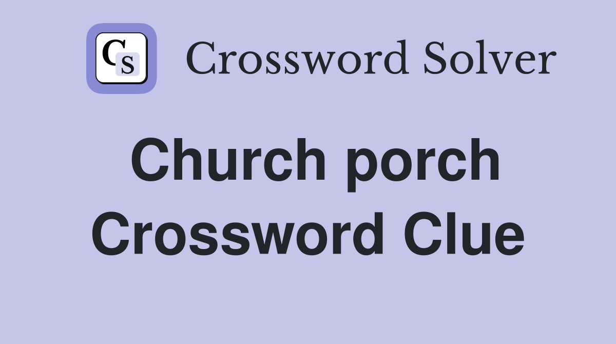 Church porch Crossword Clue