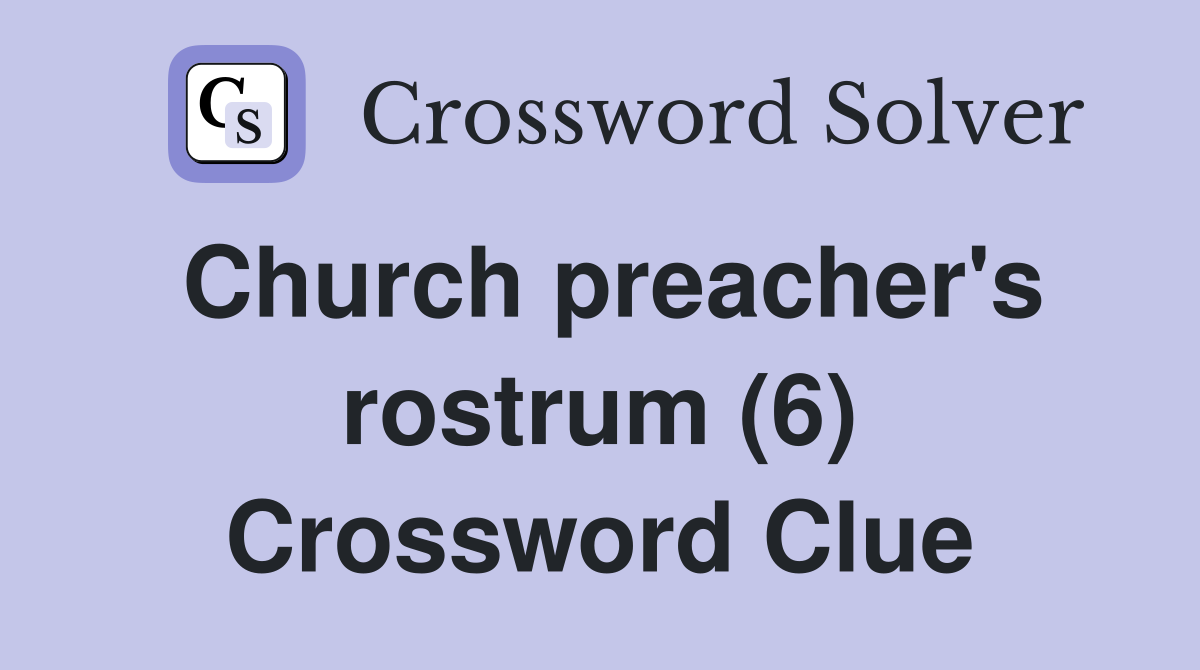 Church preacher's rostrum (6) Crossword Clue