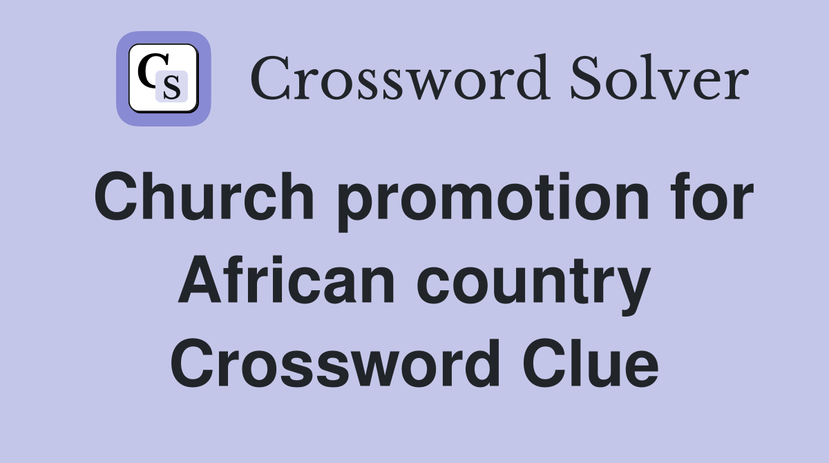 Church promotion for African country Crossword Clue