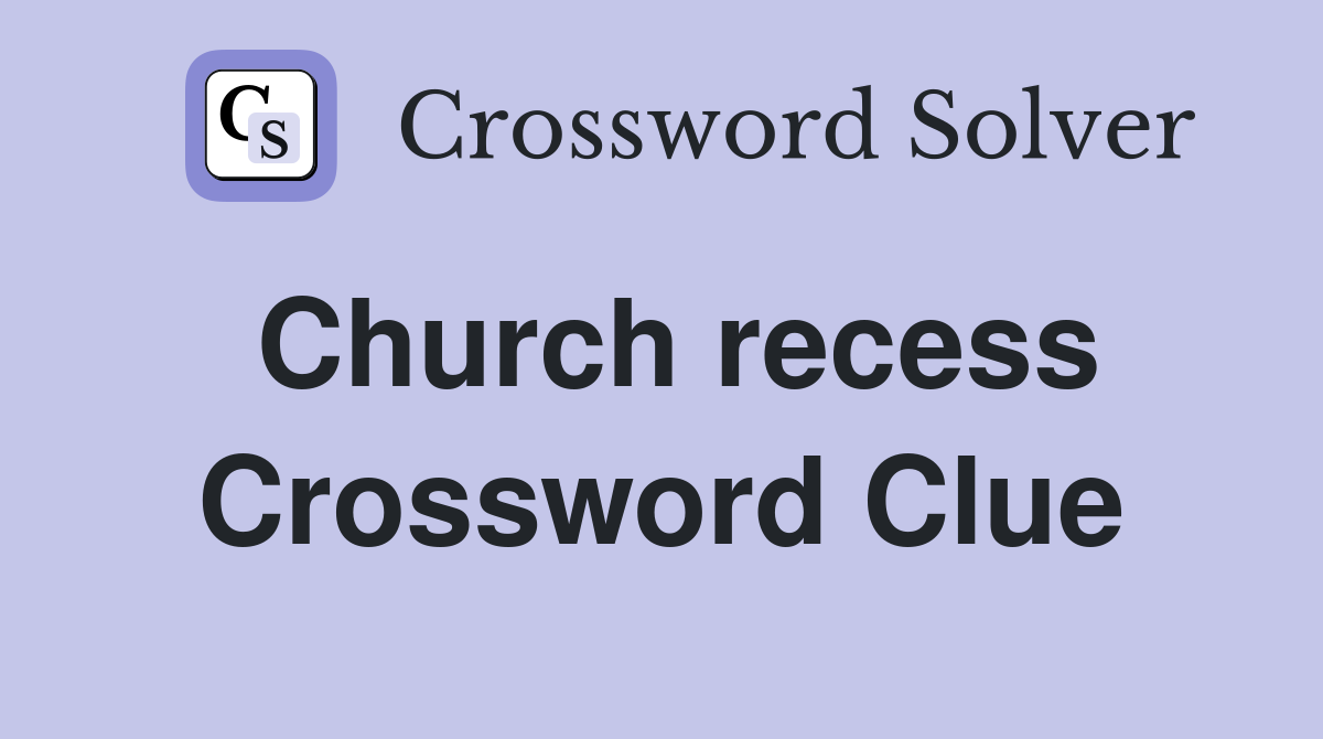 Church recess Crossword Clue Answers Crossword Solver