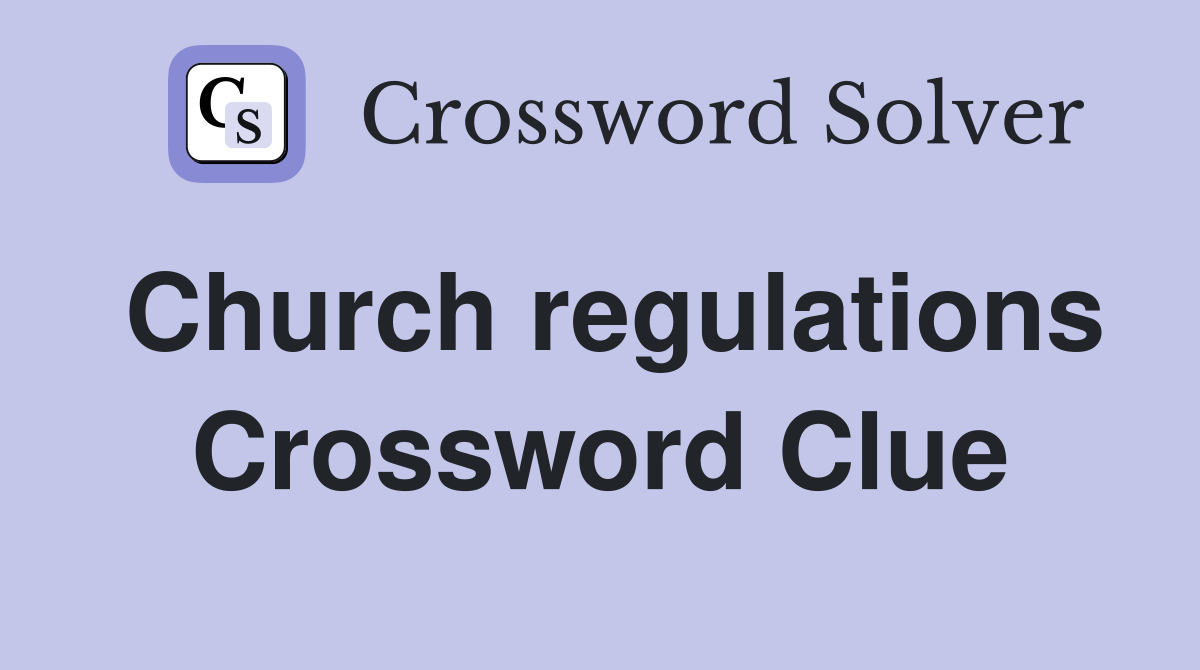 Church regulations Crossword Clue