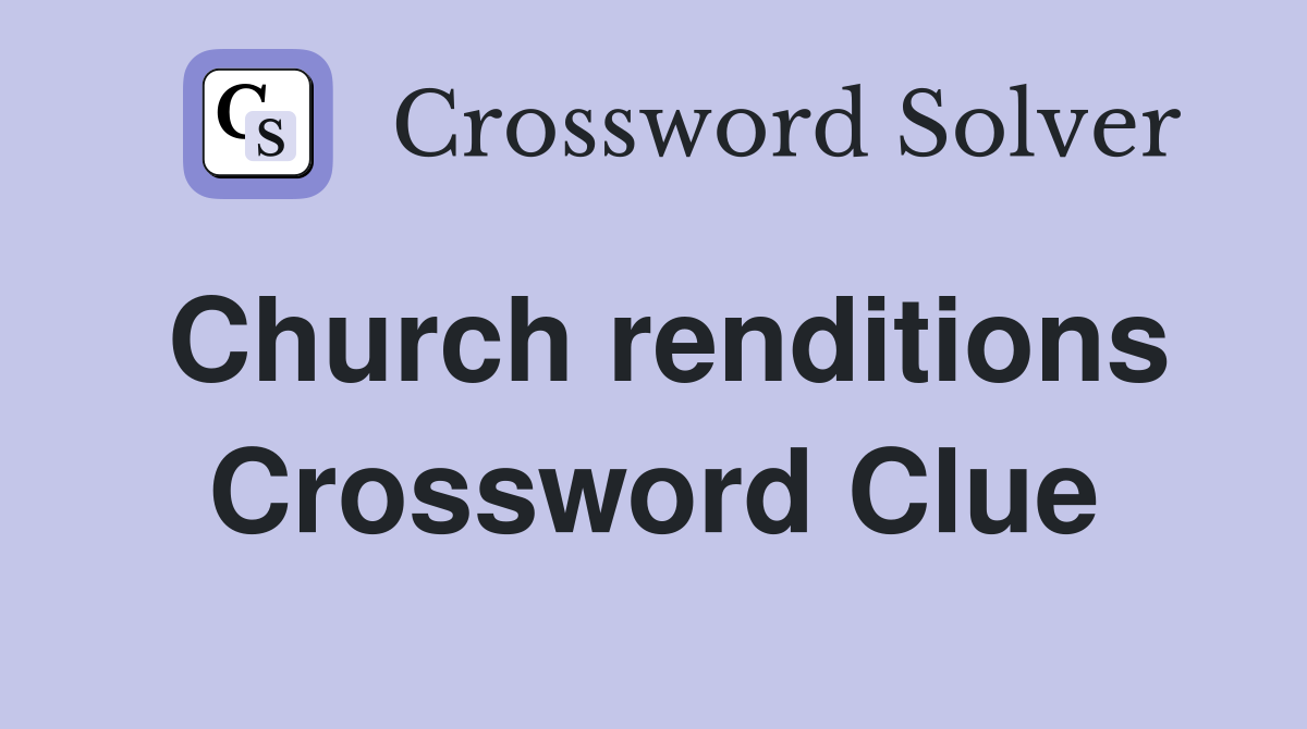 Church renditions Crossword Clue