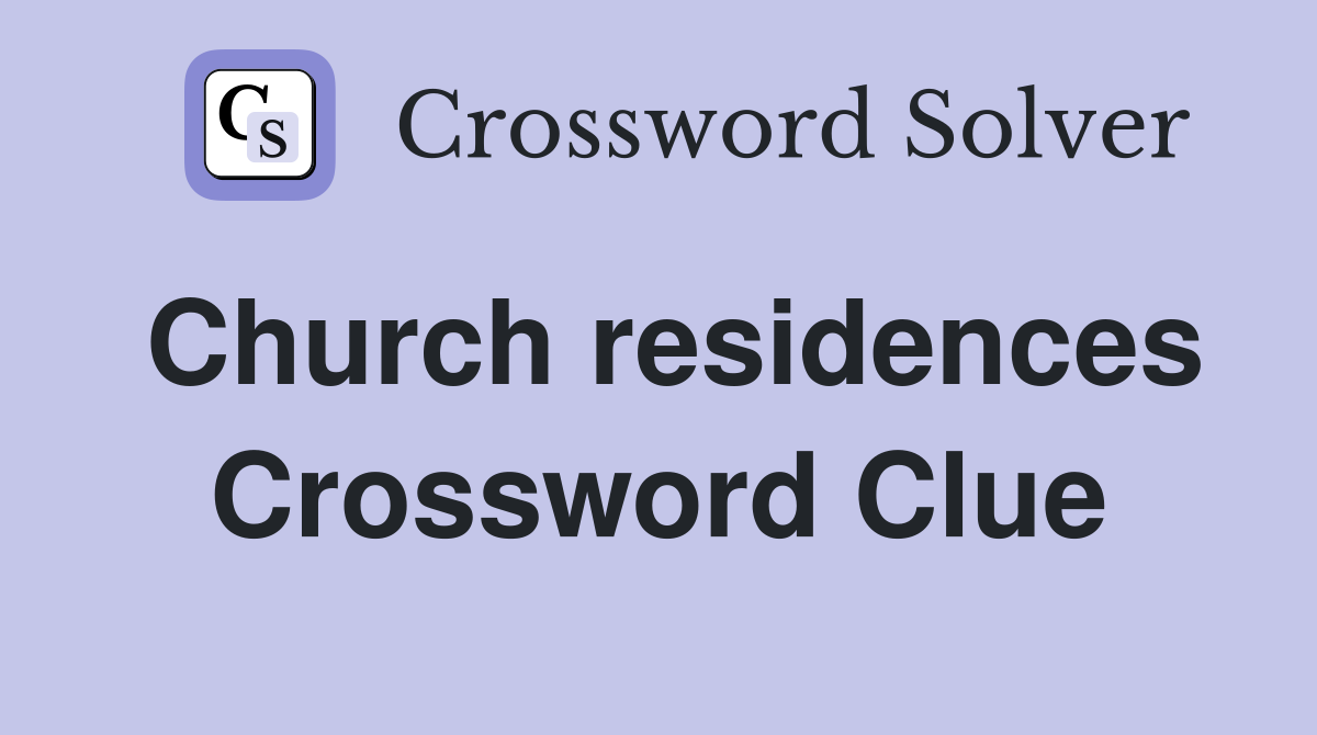 Church residences Crossword Clue