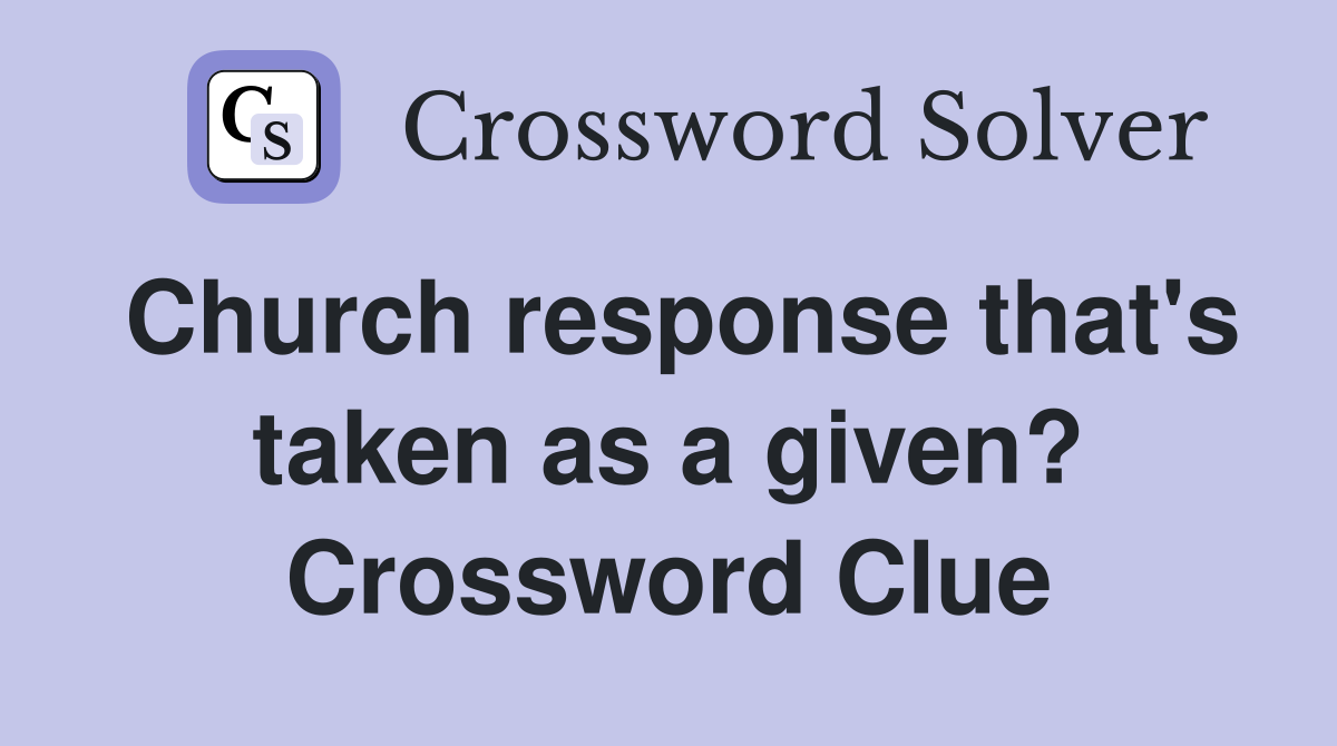 Church response that's taken as a given? Crossword Clue