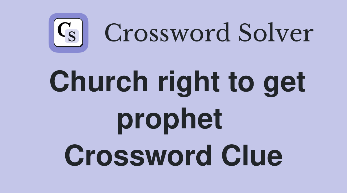 Church right to get prophet  Crossword Clue