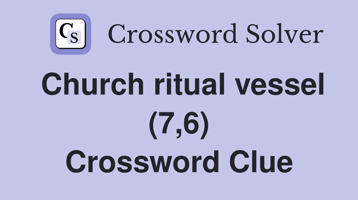 Church ritual vessel (7,6) Crossword Clue