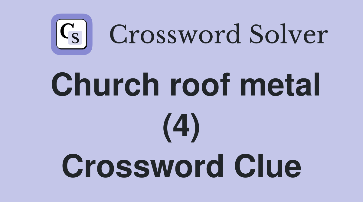 Church roof metal (4) Crossword Clue