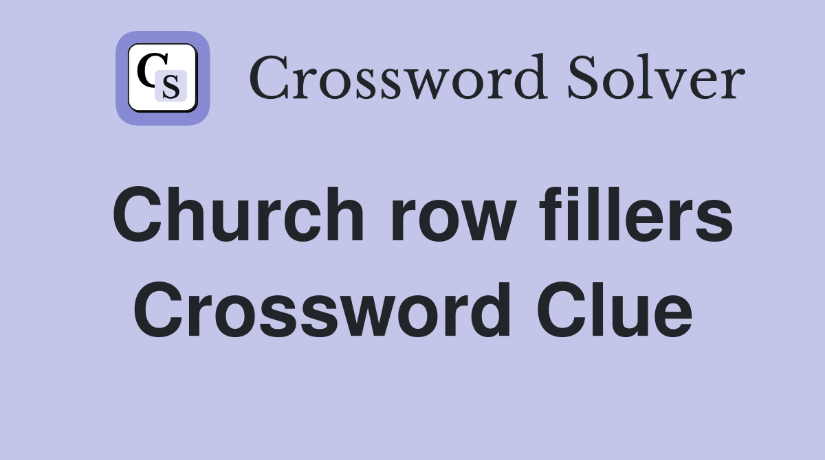 Church row fillers Crossword Clue