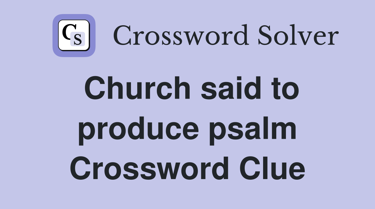 Church said to produce psalm Crossword Clue