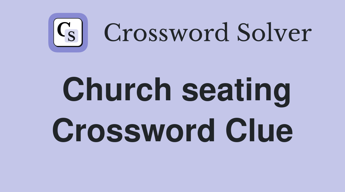 Church seating Crossword Clue