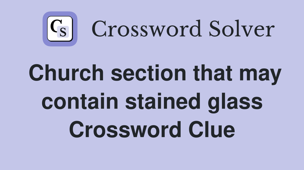 Church section that may contain stained glass Crossword Clue