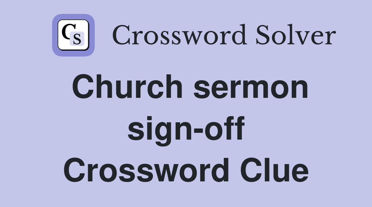 Church sermon sign-off Crossword Clue