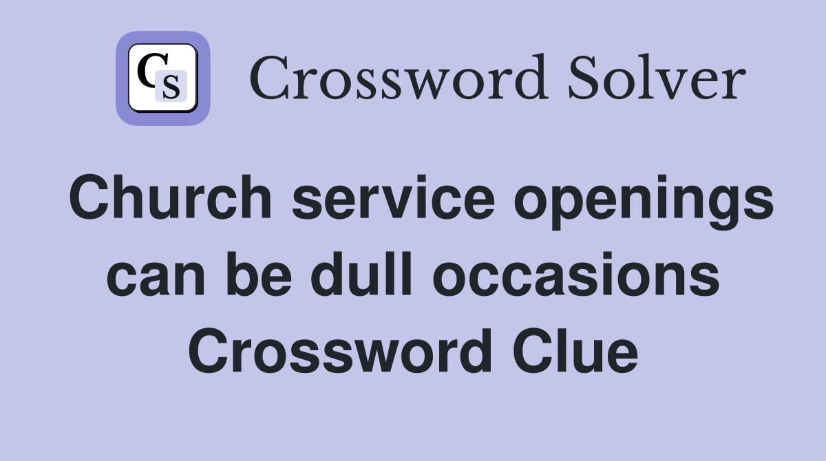Church service openings can be dull occasions Crossword Clue
